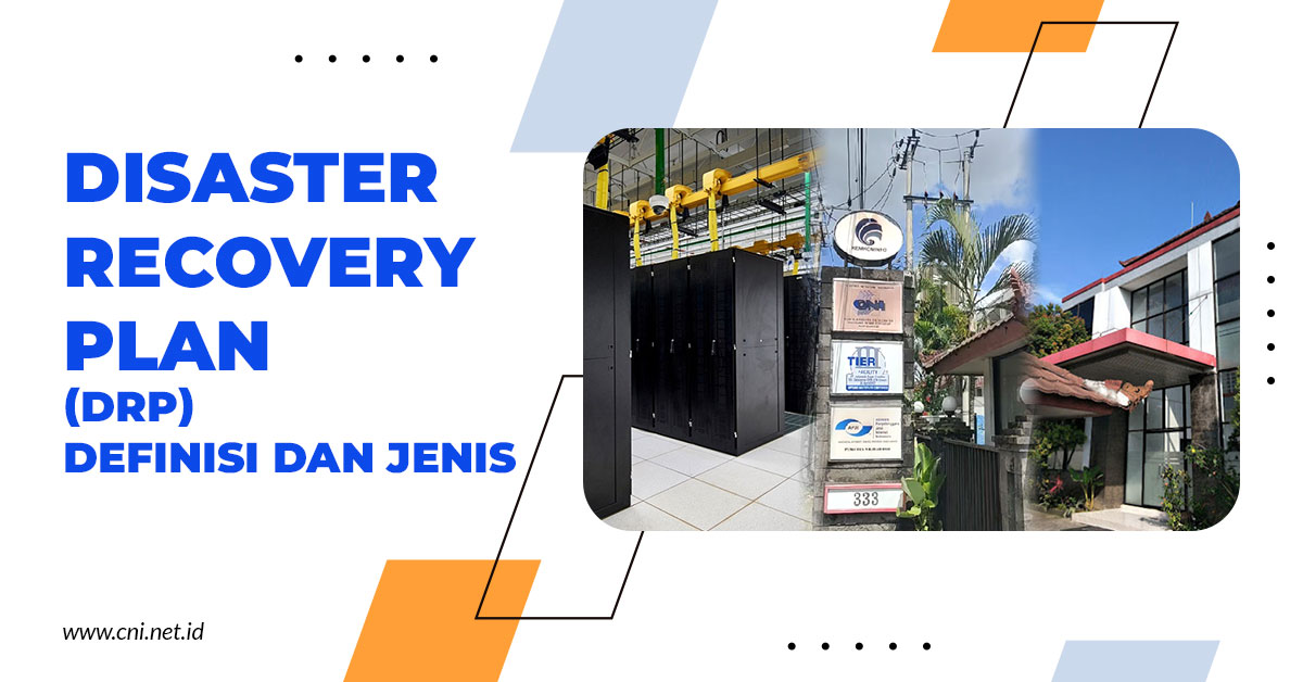 Disaster Recovery Plan (DRP) : Definisi dan Jenis