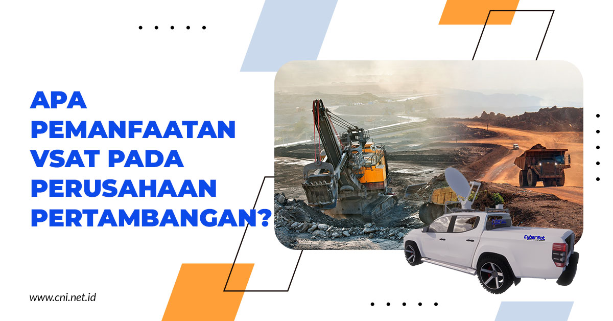 Apa Pemanfaatan VSAT pada Perusahaan Pertambangan?